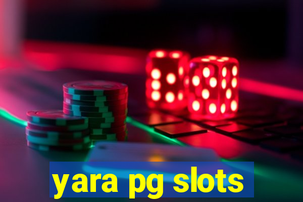 yara pg slots